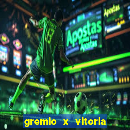 gremio x vitoria ao vivo