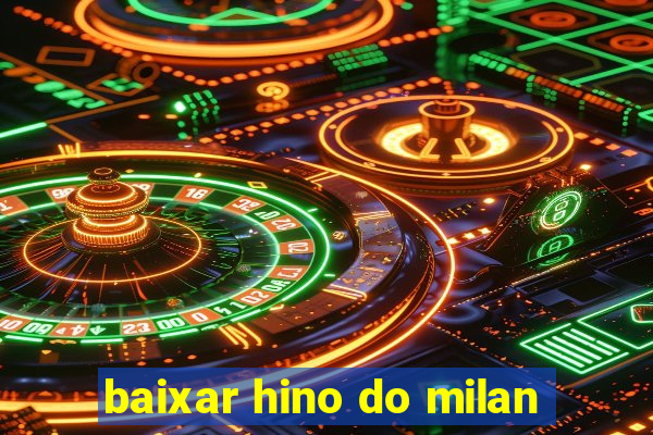 baixar hino do milan