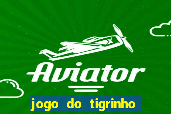 jogo do tigrinho verdade ou mentira