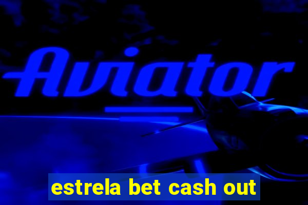 estrela bet cash out