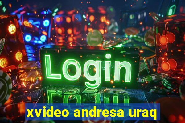 xvideo andresa uraq