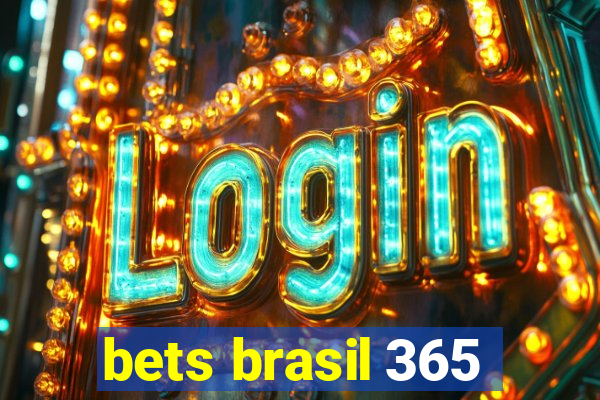 bets brasil 365