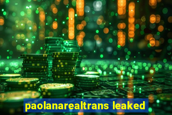 paolanarealtrans leaked