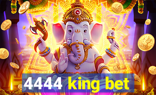 4444 king bet