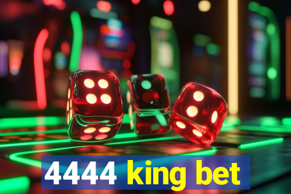 4444 king bet