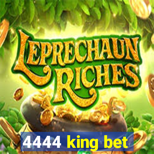 4444 king bet