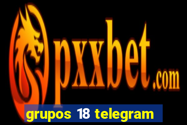 grupos 18 telegram