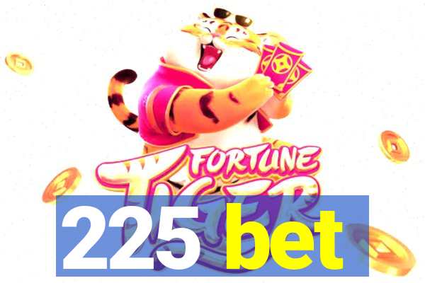 225 bet