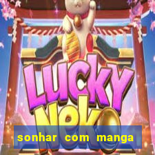 sonhar com manga madura jogo do bicho