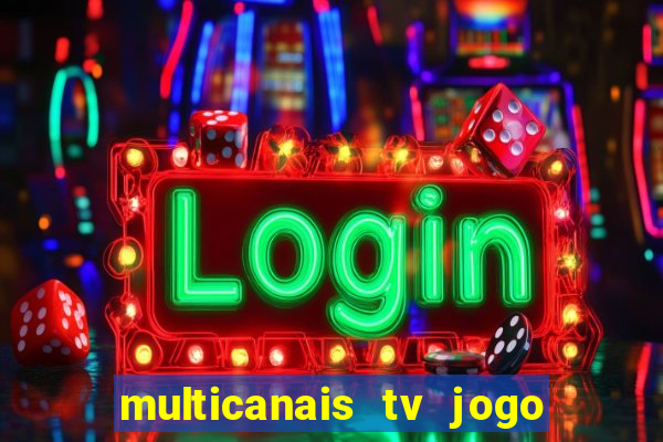 multicanais tv jogo ao vivo