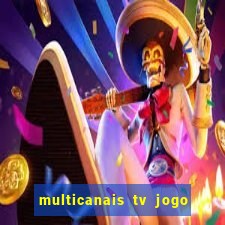 multicanais tv jogo ao vivo