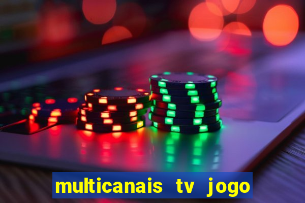 multicanais tv jogo ao vivo