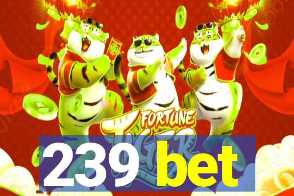 239 bet