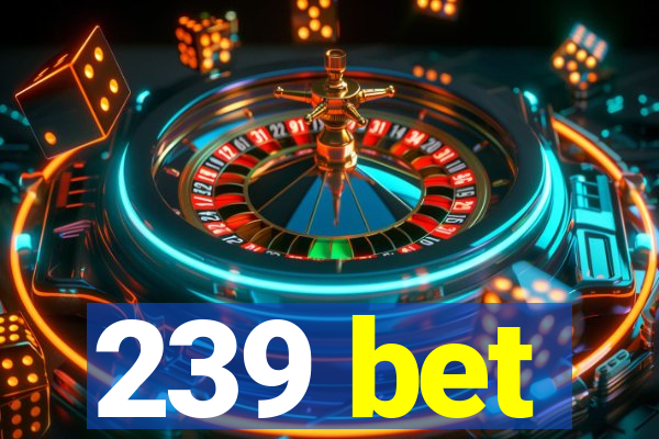 239 bet