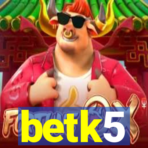 betk5