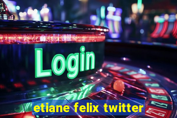 etiane felix twitter