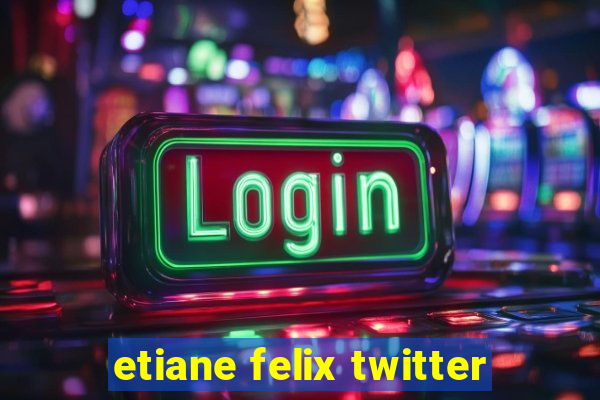 etiane felix twitter