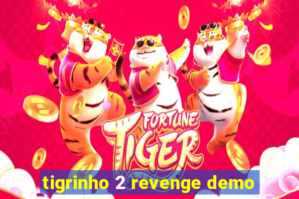 tigrinho 2 revenge demo