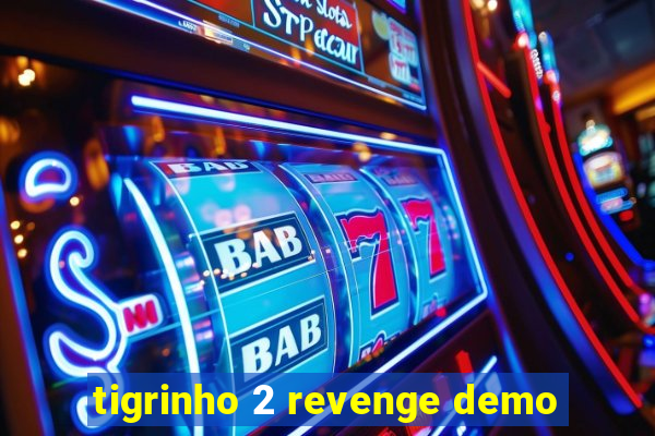 tigrinho 2 revenge demo