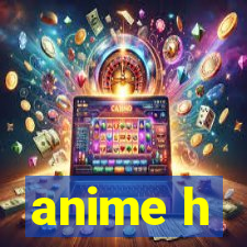 anime h