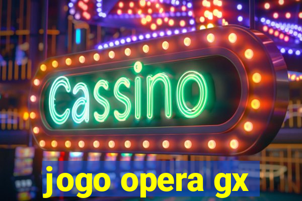 jogo opera gx