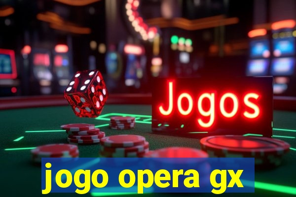 jogo opera gx