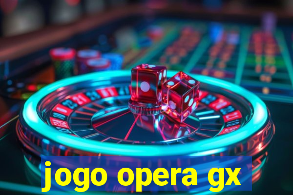 jogo opera gx