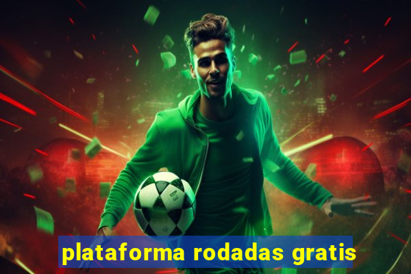 plataforma rodadas gratis