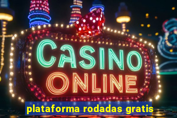 plataforma rodadas gratis