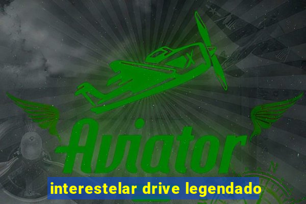 interestelar drive legendado