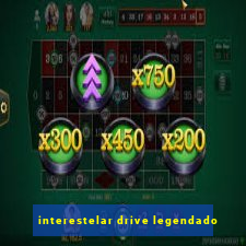 interestelar drive legendado