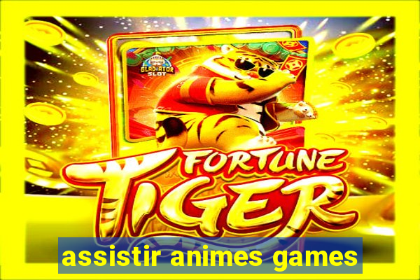 assistir animes games