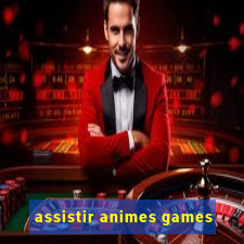 assistir animes games