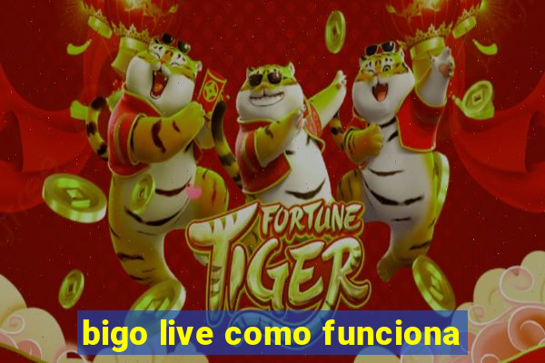 bigo live como funciona