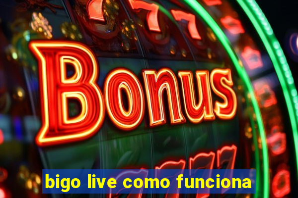 bigo live como funciona