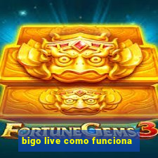 bigo live como funciona