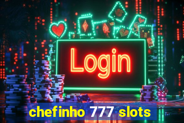 chefinho 777 slots