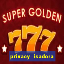 privacy isadora vale gratis