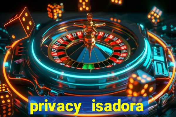 privacy isadora vale gratis