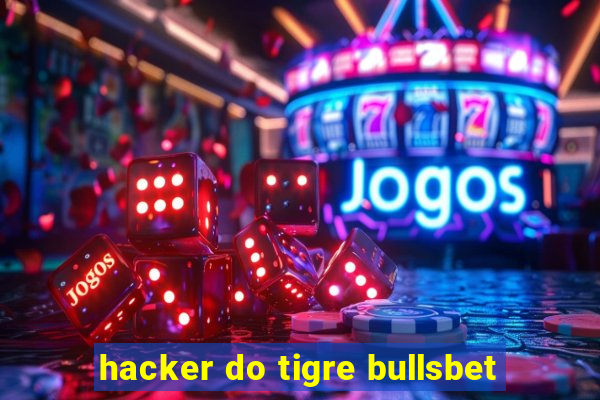 hacker do tigre bullsbet