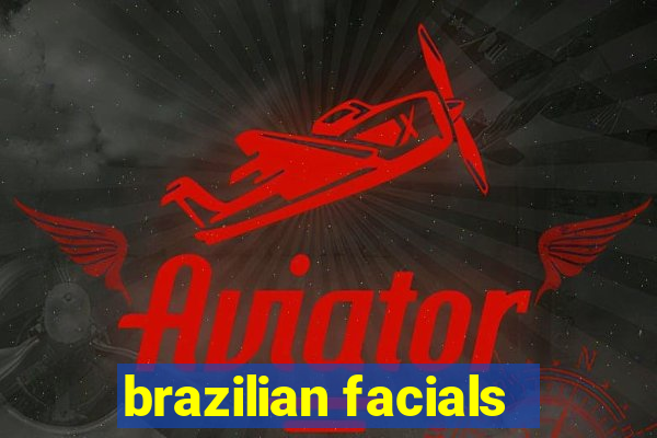 brazilian facials