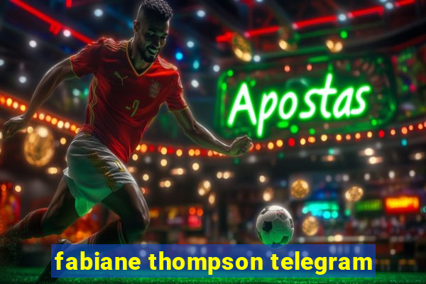 fabiane thompson telegram