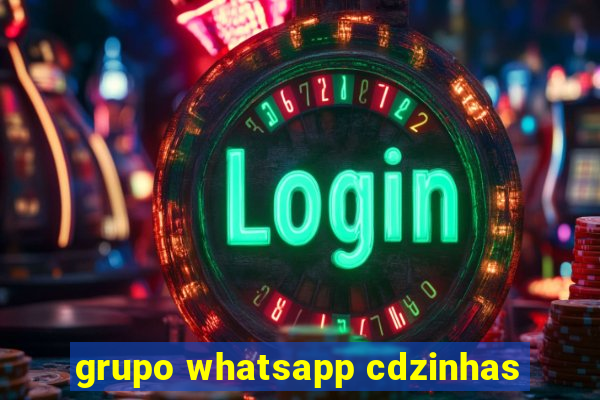 grupo whatsapp cdzinhas