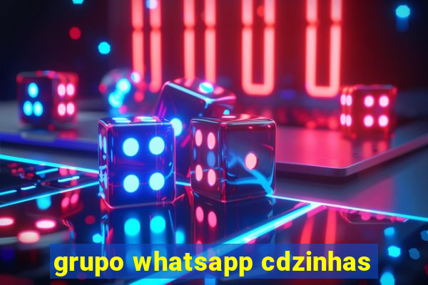 grupo whatsapp cdzinhas