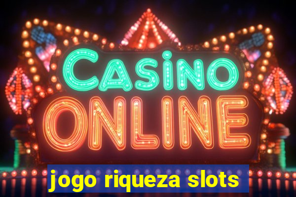 jogo riqueza slots