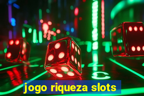 jogo riqueza slots