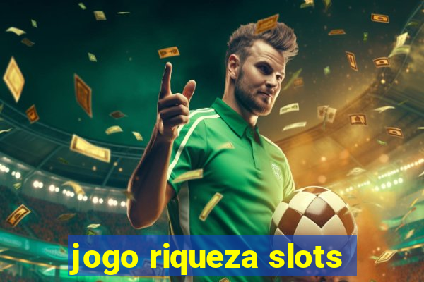 jogo riqueza slots