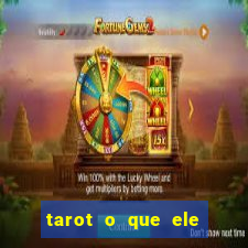 tarot o que ele sente por mim