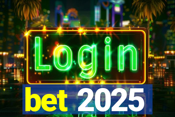 bet 2025