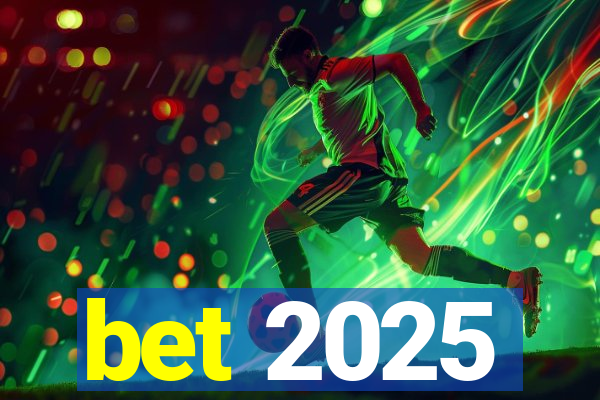 bet 2025